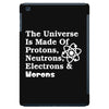The Universe Is Made Of Protons Neutrons Electrons Morons iPad Mini