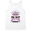 All Women Created Equal But The Best Born In February Tank Top