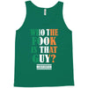 WHO THE FOOK IS THAT GUY Tank Top