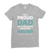 i'm a proud dad of freaking awesome welder Ladies Fitted T-Shirt