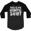 This Is My Hunting Shirt 3/4 Sleeve Shirt