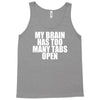 my brain has too many tabs open Tank Top