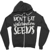 don't eat watermelon seeds Zipper Hoodie