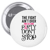 the fight ain't over so the party don't stop Pin-back button