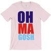 oh ma gosh T-Shirt