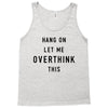 Hang On Let Me Overthink This Tank Top