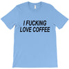 i love coffee T-Shirt