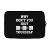 Why Don't You Just Ctrl Alt Del Yourself Laptop sleeve