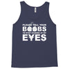 please tell your boobs to stop staring at my eyes Tank Top