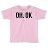 oh ok awesome Toddler T-shirt