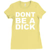 dont be a dick Ladies Fitted T-Shirt