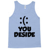 you deside Tank Top