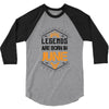 Legends are born in June 3/4 Sleeve Shirt