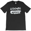 legends are born in august T-Shirt