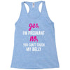 Yes I Am Pregnant No You Can't Touch My Belly Racerback Tank