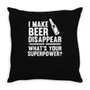 i make beer disappear! Throw Pillow