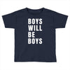 boys will be boys Toddler T-shirt