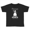 Princesses Are Born In March Toddler T-shirt