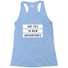 Say Tes to New Adventures Racerback Tank