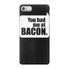 you had me at bacon iPhone 7 Case