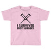 I Survived Foot Surgery Toddler T-shirt