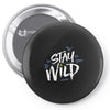stay wild Pin-back button