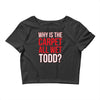 why is the carpet wet todd Crop Top