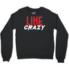 LIKE CRAZY Crewneck Sweatshirt