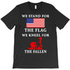 We Stand For The Flag We Kneel For The Fallen T-Shirt