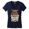 I Never Imagined I Would Be A Super Cool Autism Mom But Here I Am Kill Women's V-Neck T-Shirt