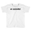 no surrender Toddler T-shirt