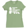 pickles are cucumbers soaked in evil Ladies Fitted T-Shirt