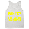 pants you mean leg prisons Tank Top