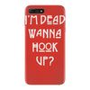 i'm dead wanna hook up iPhone 7 Plus Case