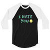 I HATE YOU 3/4 Sleeve Shirt