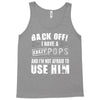 back off i have a crazy pops and i'm not afraid to user him. Tank Top