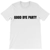 good bye party T-Shirt