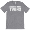real men make twins T-Shirt