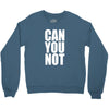 can you not Crewneck Sweatshirt