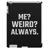 Me Weird Always iPad 3 and 4 Case