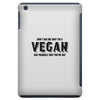Don't Ask Me Why I'm A Vegan Ask Yourself Why You're Not iPad Mini