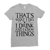 that what i do i drink and i know things Ladies Fitted T-Shirt