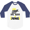 Kings Are Born In June 3/4 Sleeve Shirt