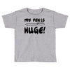 my pen is huge white t shirt Toddler T-shirt