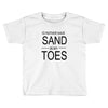 id rather have sand in my toes Toddler T-shirt