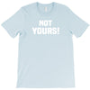 Not Yours T-Shirt