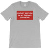I Don't See You In My Dreams Anymore T-Shirt