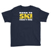 born to ski forced to work Youth Tee