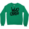 who cares Crewneck Sweatshirt
