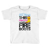 Forget Glass Slippers This Princess Wears Fire Boots Toddler T-shirt